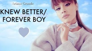 Ariana GrandeKnew Better Parts 1 amp 2  Forever Boy  FULL SONG [upl. by Madelyn]