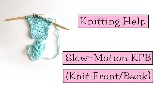 Knitting Help  Slow Motion KFB Knit FrontBack [upl. by Salvucci]