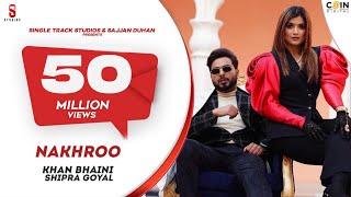 Official Video  Khan Bhaini  Shipra Goyal  NAKHRO  New Punjabi Songs 2020  Latest Punjabi Song [upl. by Esilahs382]