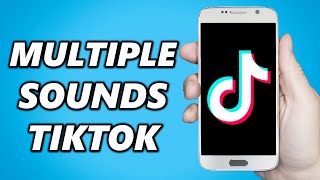 How to Add Multiple Sounds on TikTok Easy [upl. by Inaflahk]