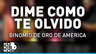 Dime Cómo Te Olvido Binomio De Oro De América  Audio [upl. by Drahcir]