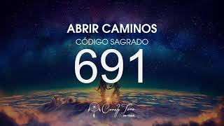 Abrir Caminos con el Código Sagrado 691 [upl. by Easter]