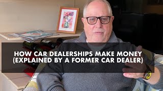 How Car Dealerships Make Money Explained by a Former Car Dealer [upl. by Dusty]