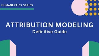 Attribution Modeling  An InDepth Guide [upl. by Naujak898]