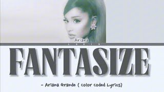 Fantasize  Ariana Grande Lyrics [upl. by Dnaltroc]