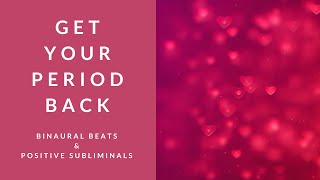 GET YOUR PERIOD BACK  Binaural Beats  Subliminal Affirmations [upl. by Adnorrehs]