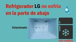 REFRIGERADOR LG NO ENFRIA LA PARTE DE ABAJO SOLUCIONADO👌 [upl. by Nosreffej]