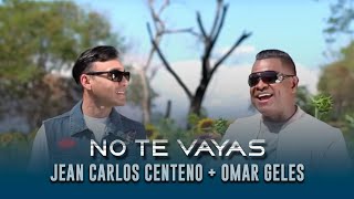 No Te Vayas  Omar Geles Ft Jean Carlos Centeno Video Oficial [upl. by Oiciruam]