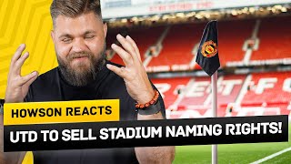 INEOS To Sell Old Trafford Naming Rights Howson Reacts [upl. by Isnyl485]