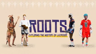 Roots Exploring the History of Lacrosse [upl. by Nuawaj558]