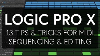 Logic Pro X  13 Tips amp Tricks for MIDI Sequencing and Editing [upl. by Morry809]