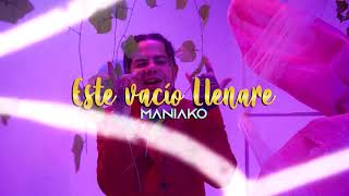 ESTE VACÍO LLENARE  Maniako  VIDEO OFICIAL •2021• [upl. by Tannen97]