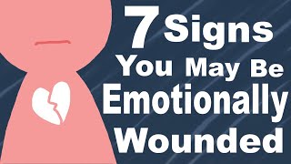 7 Signs Youre Emotionally Wounded [upl. by Neladgam]