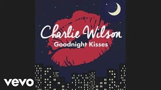 Charlie Wilson  Goodnight Kisses Audio [upl. by Ekenna554]