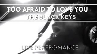 The Black Keys  Too Afraid To Love You Live [upl. by Leamiba487]