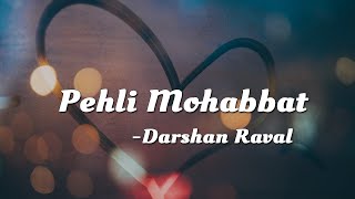 Pehli Mohabbat  Darshan Raval  Lyric Video [upl. by Kir]