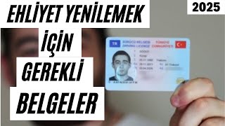 EHLİYET YENİLEME İÇİN GEREKLİ BELGELER 2025  EHLİYET YENİLEME NASIL YAPILIR YENİ SÜRÜCÜ BELGESİ [upl. by Eerb]