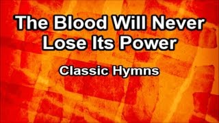 The Blood Will Never Lose Its Power  Classic Hymns Lyrics [upl. by Blalock617]