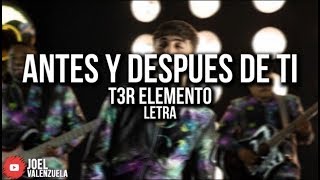 T3R ELEMENTO  ANTES Y DESPUÉS DE TI LETRALYRICS [upl. by Gotthard]