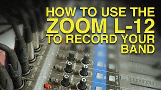 How To Use The Zoom L12 To Record Your Band [upl. by Leveroni]