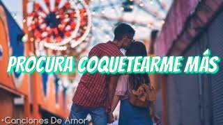 Procura Coquetearme Más Letra 💕🌹❤️😍 [upl. by Enileda]