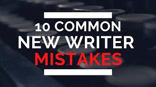 10 Common New Writer Mistakes and How to Fix Them [upl. by Thisbe]