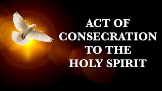 Act Of Consecration To The Holy Spirit [upl. by Dnamron42]