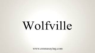 How To Pronounce Wolfville [upl. by Llatsyrk457]