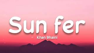 Sun fer lyrics  Khan Bhaini  Desi Crew  Single track Studio [upl. by Enella]