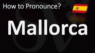 How to Pronounce Mallorca [upl. by Nohtanoj]