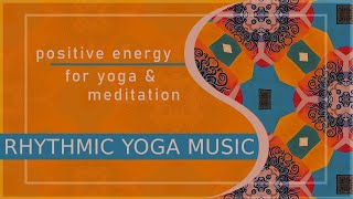 Rhythmic Yoga Music  POSITIVE ENERGY  Yoga Background Music  MEDITATION  Sounds of India [upl. by Ianthe]