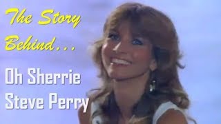 The Story Behind Steve Perrys Oh Sherrie [upl. by Auvil]