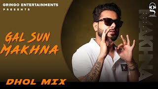 Gal Sun Makhna  Khan Bhaini  Punjabi Songs  Dhol Mix [upl. by Arikihs]