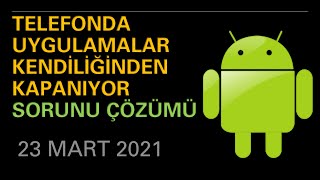 Telefonda Uygulamalar Kendiliğinden Kapanıyor Sorunu Çözümü  Android  23 Mart 2021 [upl. by Dirk]