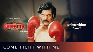 Come Fight With Me  Sarpatta Parambarai  Kabilan vs Vetriselvan  Arya Kalaiyarasan [upl. by O'Driscoll]