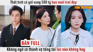 Thất Tình Cô Gái Vung 500 Tỷ Bao Nuôi Trai Đẹp Không Ngờ Cô Thành Vợ Tổng Tài Lúc Nào Không Hay [upl. by Woods]