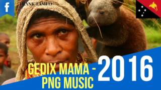 MAMA  PNG Latest Music Gedix [upl. by Tilden]