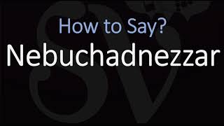 How to Pronounce Nebuchadnezzar CORRECTLY [upl. by Hassett]