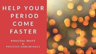 HELP YOUR PERIOD COME FASTER  Binaural Beats  Positive Subliminal Affirmations [upl. by Anwahsed]