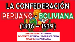 LA CONFEDERACIÓN PERUANO BOLIVIANA – 6to PRIMARIA [upl. by Enitsud800]