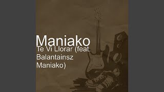 Te Vi Llorar feat Maniako [upl. by Eppillihp]