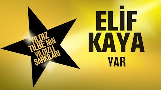 Elif Kaya  Yar  Yıldız Tilbenin Yıldızlı Şarkıları [upl. by Eirrahs]